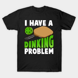 I Have A Dinking Problem Pickleball T-Shirt